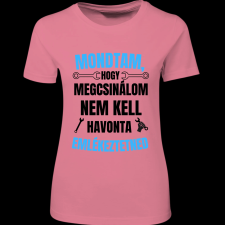 Createyou Mondtam, hogy megcsinálom... - Női - Pink - M női póló