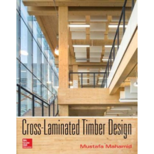 Cross-Laminated Timber Design: Structural Properties, Standards, and Safety – Mustafa Mahamid idegen nyelvű könyv