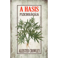 ﻿Crowley, Aleister Aleister Crowley - A hasis pszichológiája egyéb könyv