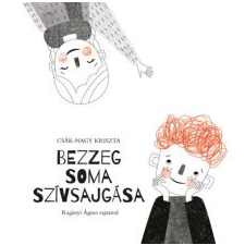 Csák-Nagy Krisztina Bezzeg Soma szívsajgása (2018) gyermek- és ifjúsági könyv