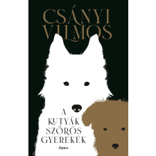 Csányi Vilmos - A kutyák szőrös gyerekek egyéb könyv