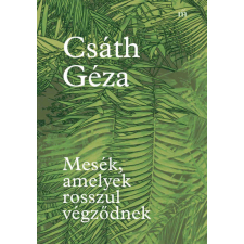 Csáth Géza - Mesék, amelyek rosszul végződnek egyéb könyv