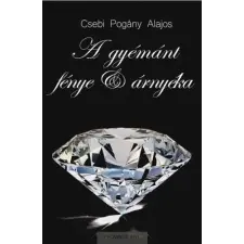 Csebi Pogány Alajos - A gyémánt fénye és árnyéka egyéb könyv