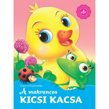 Csengőkert Kft. A makrancos kicsi kacsa – Kedvenc állatmeséim gyermek- és ifjúsági könyv