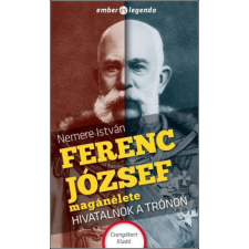Csengőkert Kft. Ferenc József magánélete - Hivatalnok a trónon történelem