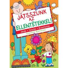 Csengőkert Kft. Játsszunk az ellentétekkel! - Játék - Tanulás - Kreativitás gyermek- és ifjúsági könyv