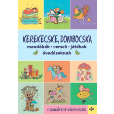 Csengőkert Kft. Kerekecske, dombocska – Mondókák, versek, játékok óvodásoknak gyermek- és ifjúsági könyv