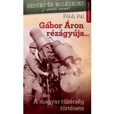 Csengőkert Kiadó Gábor Áron rézágyúja... - A Magyar Tűzérség története történelem
