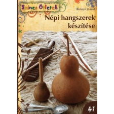 Cser Kiadó NÉPI HANGSZEREK KÉSZÍTÉSE - 41. (2. KIADÁS) hobbi, szabadidő