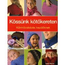 CSER KÖNYVKIADÓ ÉS KERESKEDELMI KFT Kössünk kötőkereten hobbi, szabadidő