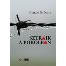 CSIKÓS GYÖRGY CSIKÓS GYÖRGY - SZTRÁJK A POKOLBAN ajándékkönyv
