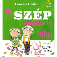 Csimota Könyvkiadó Egy szép nagyfülű kutya - Charlie és Lola gyermek- és ifjúsági könyv