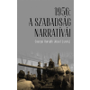 Csurgai Horváth József - 1956: A SZABADSÁG NARRATÍVÁI