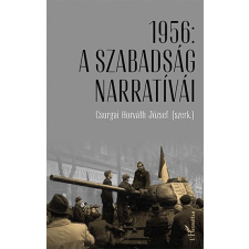 Csurgai Horváth József - 1956: A SZABADSÁG NARRATÍVÁI társadalom- és humántudomány
