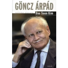 Dae Soon Kim GÖNCZ ÁRPÁD /POLITIKAI ÉLETRAJZ társadalom- és humántudomány