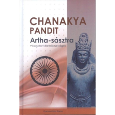 Danvantara Kiadó CHANAKYA PANDIT: ARTHA-SÁSZTRA /VÁLOGATOTT ÉLETBÖLCSESSÉGEK ezoterika