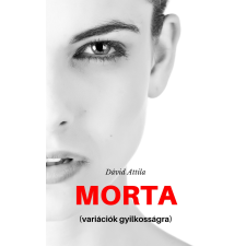 Dávid Attila (magánkiadás) Morta regény