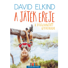 David Elkind ELKIND, DAVID - A JÁTÉK EREJE - A VISSZAKAPOTT GYEREKKOR életmód, egészség