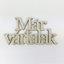 DC Fa felirat "Már vártalak" 14cm x 7cm - natúr dekorációs kellék