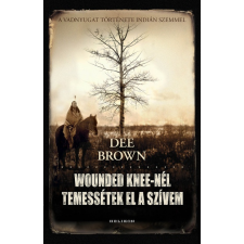 Dee Brown - Wounded Knee-nél temessétek el a szívem egyéb könyv