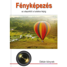Dékán Stúdió Kft. Fényképezés - az alapoktól a tudatos képig antikvárium - használt könyv