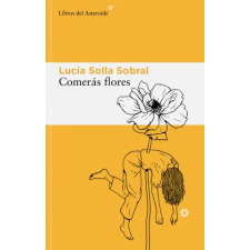 DEL ASTEROIDE COMERÁS FLORES | LUCIA SOLLA SOBRAL egyéb könyv