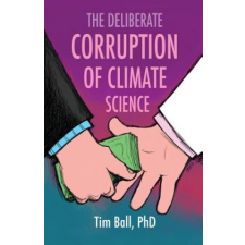  Deliberate Corruption of Climate Science – Tim Ball idegen nyelvű könyv