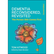  Dementia Reconsidered Revisited: The person still comes first – Tom Kitwood idegen nyelvű könyv