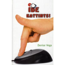 Denise Vega IDE KATTINTS! gyermek- és ifjúsági könyv