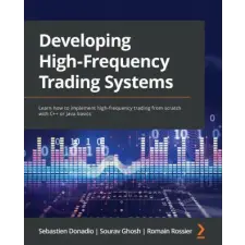  Developing High-Frequency Trading Systems – Sourav Ghosh,Romain Rossier idegen nyelvű könyv
