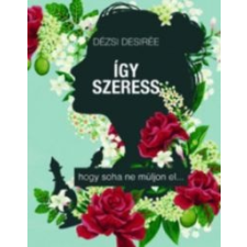 Dézsi Desirée Így szeress... irodalom