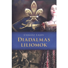  Diadalmas liliomok /Anjou-lobogók alatt regény