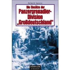  Die Einsätze der Panzergrenadier-Division 'Großdeutschland' – Helmuth Spaeter idegen nyelvű könyv