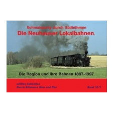  Die Neuhauser Lokalbahnen – Andreas W. Petrak,Joachim Piephans,Martin Junge idegen nyelvű könyv
