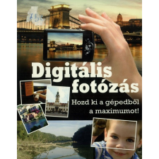 Digitális fotózás - Hozd ki a gépedből a maximumot! ismeretterjesztő