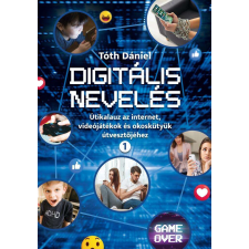  Digitális nevelés 1. - Útikalauz az internet, videojátékok és okoskütyük útvesztőjéhez életmód, egészség