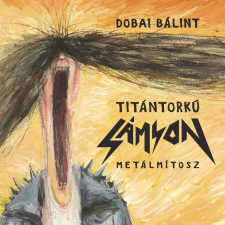 Dobai Bálint DOBAI BÁLINT - TITÁNTORKÚ SÁMSON - METÁLMÍTOSZ irodalom
