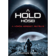 Dömötör László - A Hold hősei - A vörös kereszt rejtélye egyéb könyv