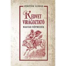 Dömötör Sándor Kedvet virágoztató magyar népmesék (BK24-202532) gyermek- és ifjúsági könyv