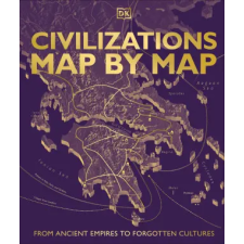 Dorling Kindersley Ltd Civilizations Map by Map – DK (Kemény kötésű) idegen nyelvű könyv