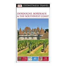 Dorling Kindersley Ltd DK Eyewitness Travel Guide: Dordogne, Bordeaux & the Southwest Coast idegen nyelvű könyv