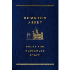 DOWNTON ABBEY RULES FOR HOUSEHOLD – St Martins Press idegen nyelvű könyv
