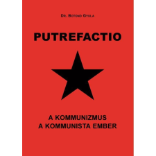 Dr Botond Gyula DR. BOTOND GYULA - PUTREFACTIO - A KOMMUNIZMUS A KOMMUNISTA EMBER ajándékkönyv