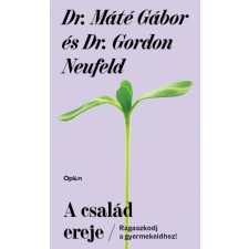 Dr. Gordon Neufeld - A család ereje - Ragaszkodj gyermekeidhez! egyéb könyv