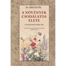 Dr. Greguss Pál - A növények csodálatos élete egyéb könyv
