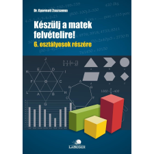 dr. Gyarmati Zsuzsanna DR. GYARMATI ZSUZSANNA - KÉSZÜLJ A MATEK FELVÉTELIRE!  6. OSZTÁLYOSOK RÉSZÉRE tankönyv
