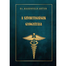 Dr. Hasenfeld Artur - A szívbetegségek gyógyítása életmód, egészség