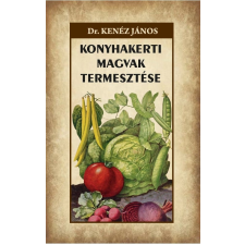 Dr. Kenéz János - Konyhakerti magvak termesztése egyéb könyv