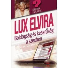 dr. Lux Elvira BOLDOGSÁG ÉS KESERŰSÉG A SZEXBEN /KÉRDÉSEK ÉS VÁLASZOK társadalom- és humántudomány