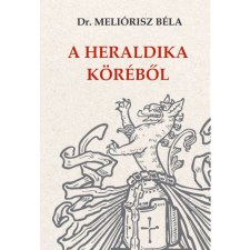 Dr. Meliórisz Béla - A heraldika köréből egyéb könyv